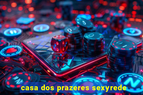 casa dos prazeres sexyrede